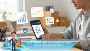 Bisnis-Rumahan-Tanpa-Stok-Barang-namun-Tetap-Memiliki-Nilai-Jual-Tinggi-Stabil
