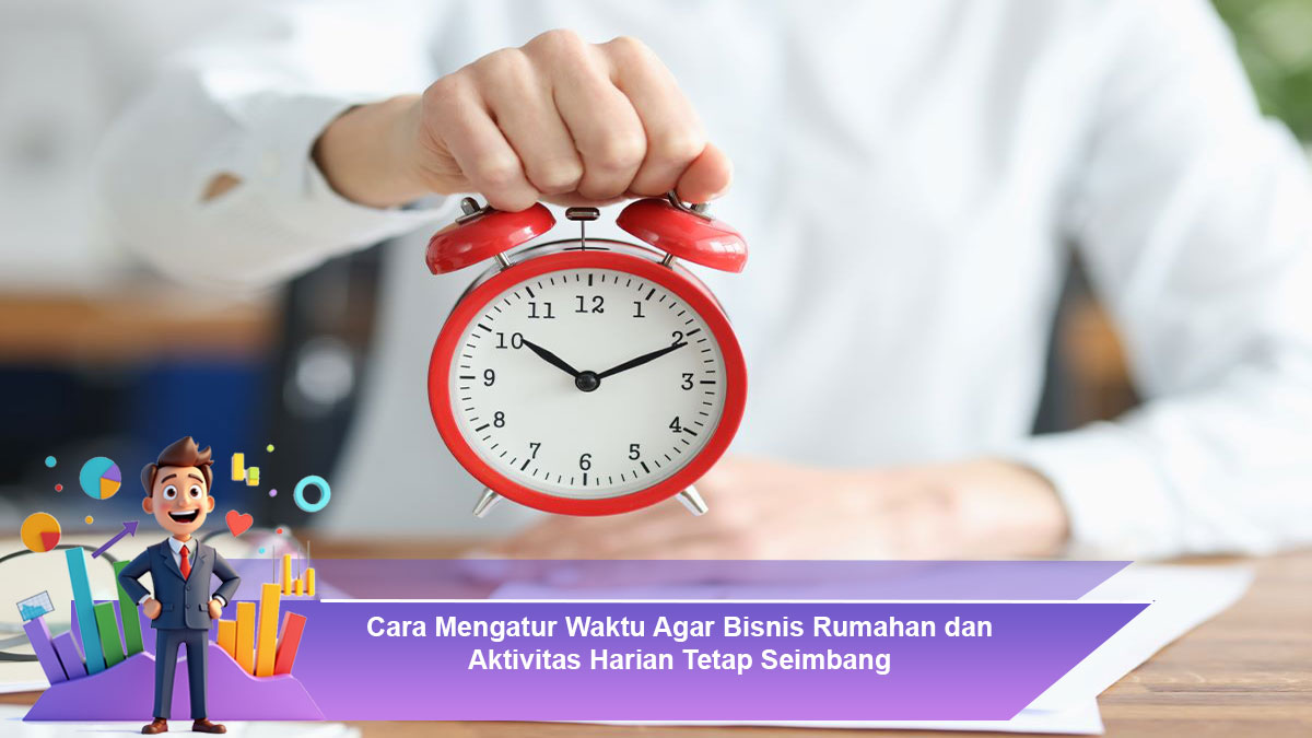Cara-Mengatur-Waktu-Agar-Bisnis-Rumahan-dan-Aktivitas-Harian-Tetap-Seimbang