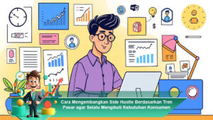 Cara-Mengembangkan-Side-Hustle-Berdasarkan-Tren-Pasar-agar-Selalu-Mengikuti-Kebutuhan-Konsumen