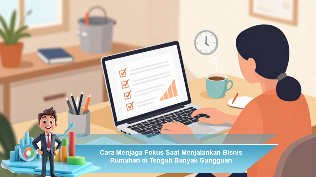 Cara-Menjaga-Fokus-Saat-Menjalankan-Bisnis-Rumahan-di-Tengah-Banyak-Gangguan
