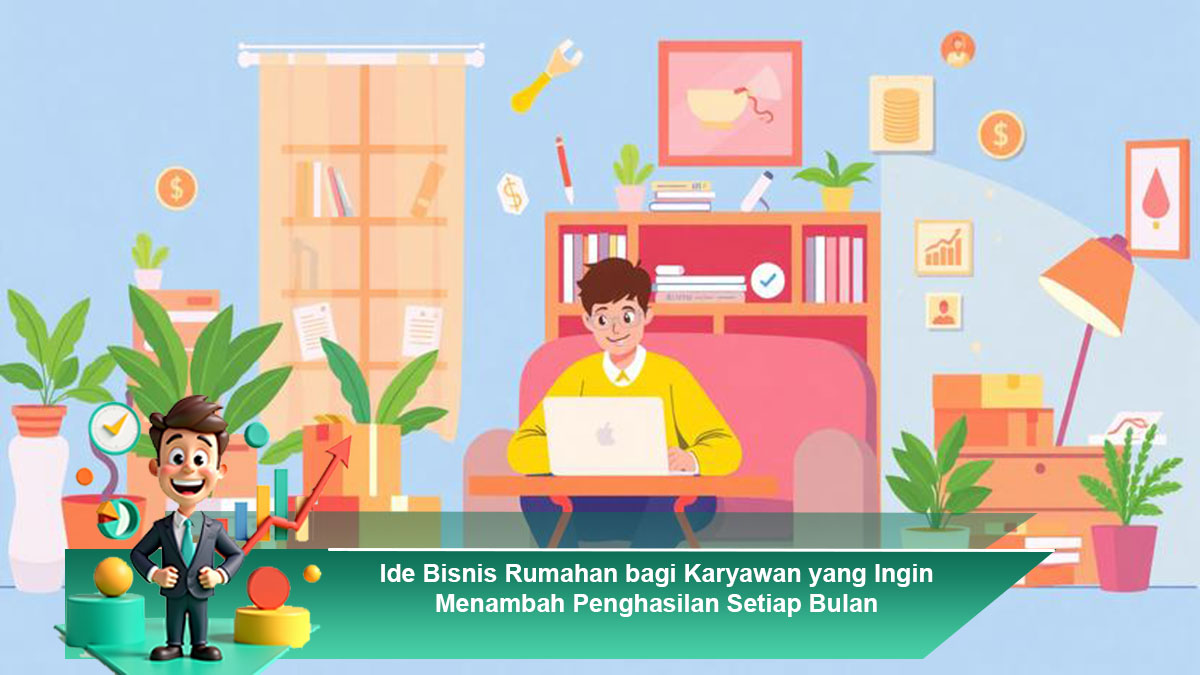 Ide-Bisnis-Rumahan-bagi-Karyawan-yang-Ingin-Menambah-Penghasilan-Setiap-Bulan