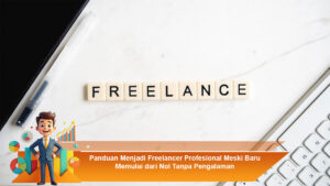 Panduan-Menjadi-Freelancer-Profesional-Meski-Baru-Memulai-dari-Nol-Tanpa-Pengalaman