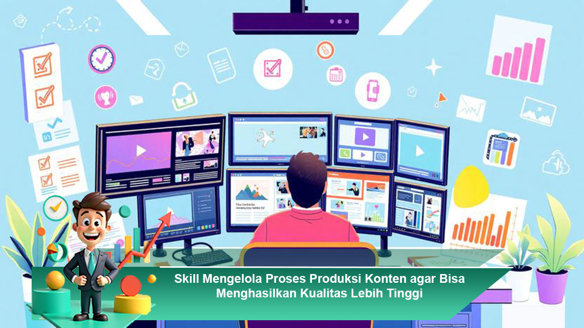 Skill-Mengelola-Proses-Produksi-Konten-agar-Bisa-Menghasilkan-Kualitas-Lebih-Tinggi