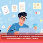 Skill-Mengembangkan-Aplikasi-Mobile-Sederhana-yang-Bisa-Menghasilkan-Cuan-Jangka-Panjang