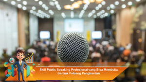 Skill-Public-Speaking-Profesional-yang-Bisa-Membuka-Banyak-Peluang-Penghasilan