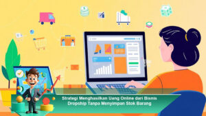 Strategi-Menghasilkan-Uang-Online-dari-Bisnis-Dropship-Tanpa-Menyimpan-Stok-Barang