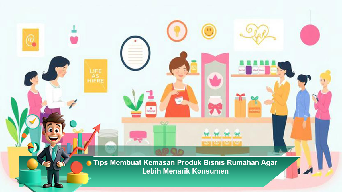 Tips-Membuat-Kemasan-Produk-Bisnis-Rumahan-Agar-Lebih-Menarik-Konsumen