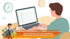 Tips-Produktivitas-Harian-yang-Membantu-Menyelesaikan-Banyak-Tugas-Lebih-Tenang