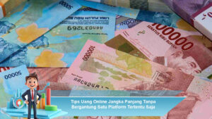 Tips-Uang-Online-Jangka-Panjang-Tanpa-Bergantung-Satu-Platform-Tertentu-Saja.