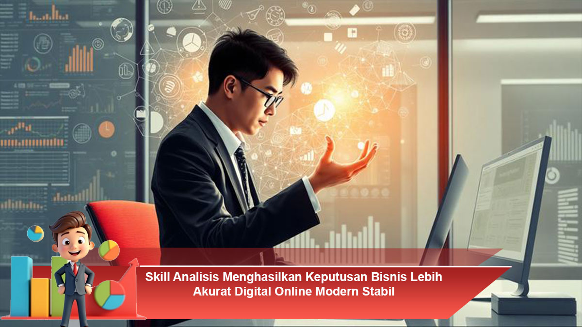 Skill-Analisis-Menghasilkan-Keputusan-Bisnis-Lebih-Akurat-Digital-Online-Modern-Stabil