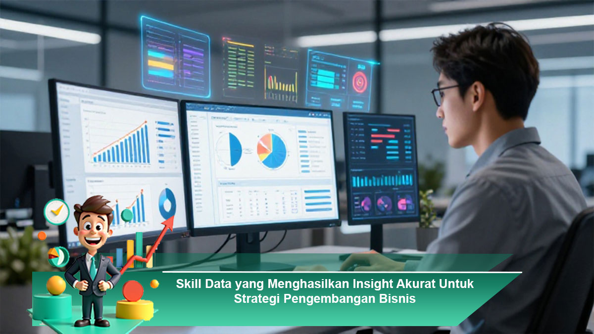 Skill-Data-yang-Menghasilkan-Insight-Akurat-Untuk-Strategi-Pengembangan-Bisnis