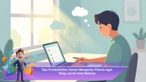 Tips-Produktivitas-Harian-Mengelola-Pikiran-Agar-Tetap-Jernih-Saat-Bekerja